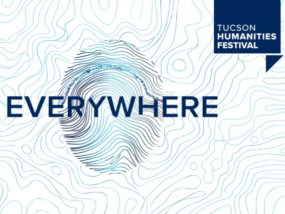 Graphic for the Tucson Humanities Festival 2025 with the theme “Everywhere,” featuring a stylized fingerprint design overlaid on abstract topographic lines.