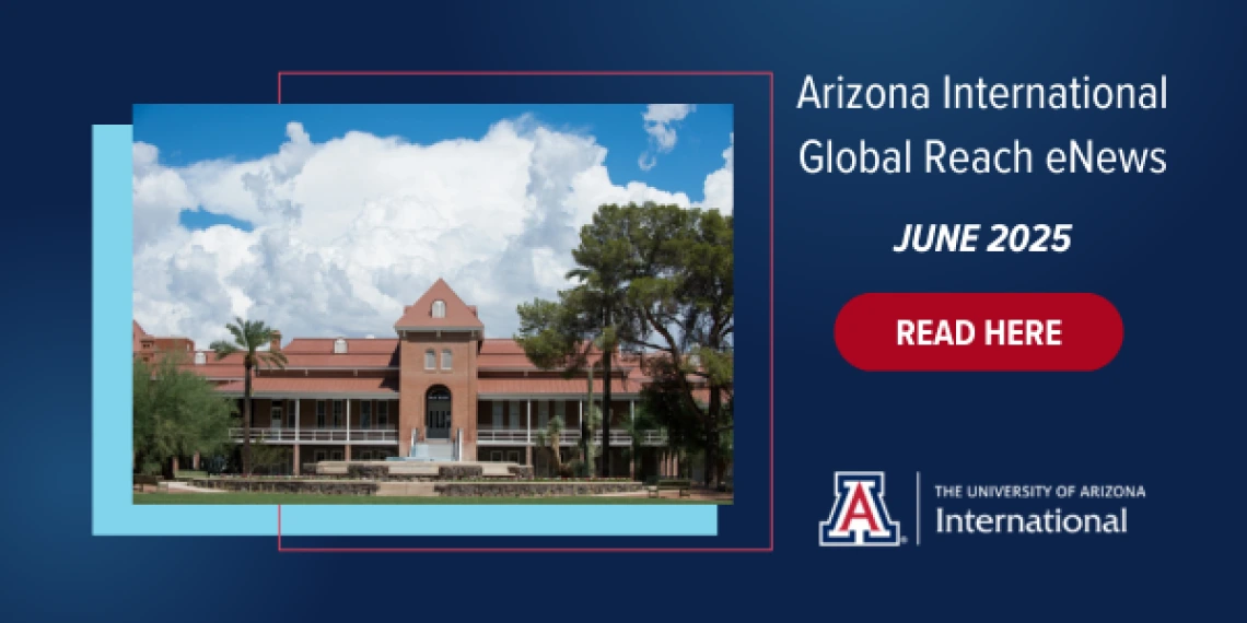 Promotional banner for Arizona International’s Global Reach eNews, June 2025 edition. Features an image of Old Main at the University of Arizona under a bright sky, with a bold red button that says "READ HERE" and the Arizona International logo at the bottom.