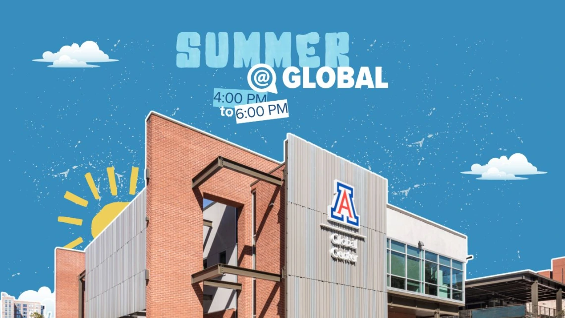 Illustration of the University of Arizona Global Center with a bright blue sky, cartoon sun and clouds, and the text “Summer @ Global” prominently displayed. The event time “4:00 PM to 6:00 PM” is layered playfully over the sky background.