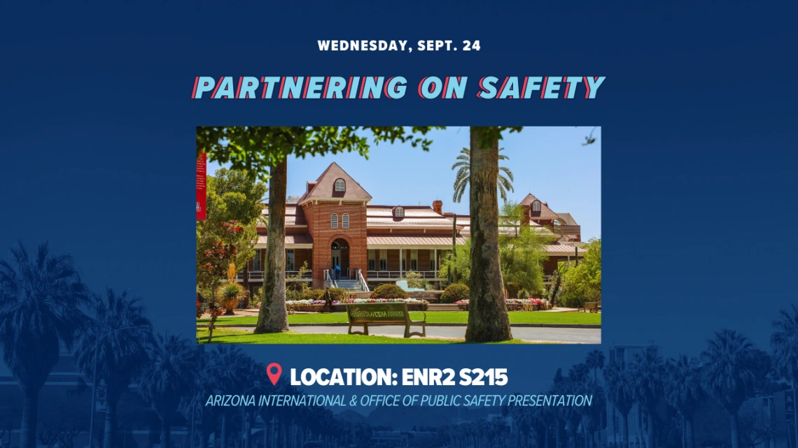 Digital flyer for “Partnering on Safety,” a presentation hosted by Arizona International and the Office of Public Safety. The flyer features a photo of Old Main on the University of Arizona campus with palm trees in the foreground. Event details include Wednesday, Sept. 24, at location ENR2 S215.
