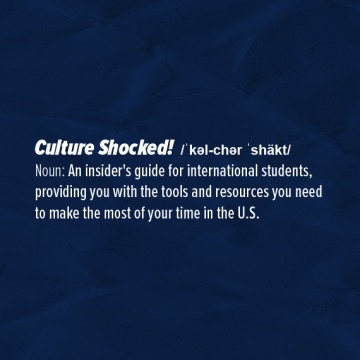 White text on a blue background reading: Culture Shocked, Noun, an insider's guide for international students, providing you with the tools and resources you need to make the most of your time in the U.S.