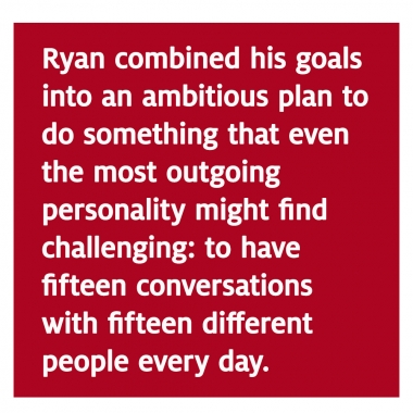 Ryan Zhao had 15 conversations with 15 people every day for three years. Ryan Zhao had 15 conversations with 15 people every day for three years.
